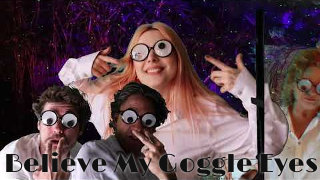 Video screenshot “Believe My Goggle Eyes” Video screenshot “Believe My Goggle Eyes”