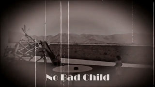 Video screenshot “No Bad Child” Video screenshot “No Bad Child”